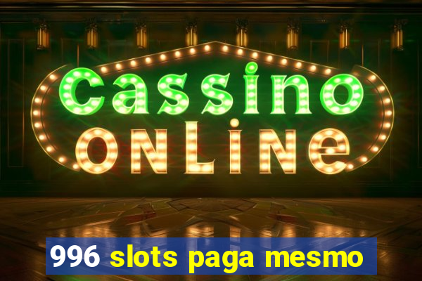 996 slots paga mesmo